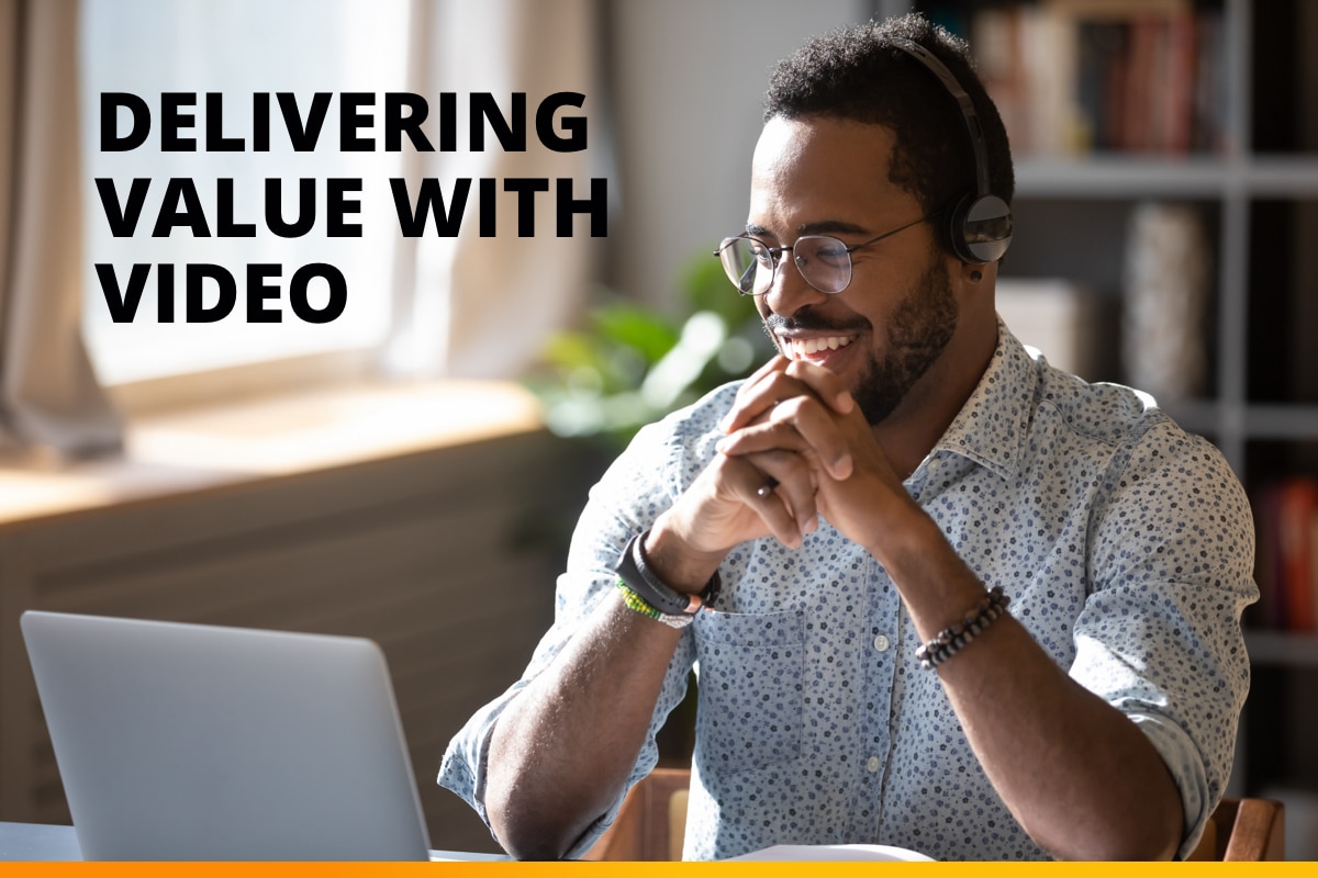 Delivering value with video