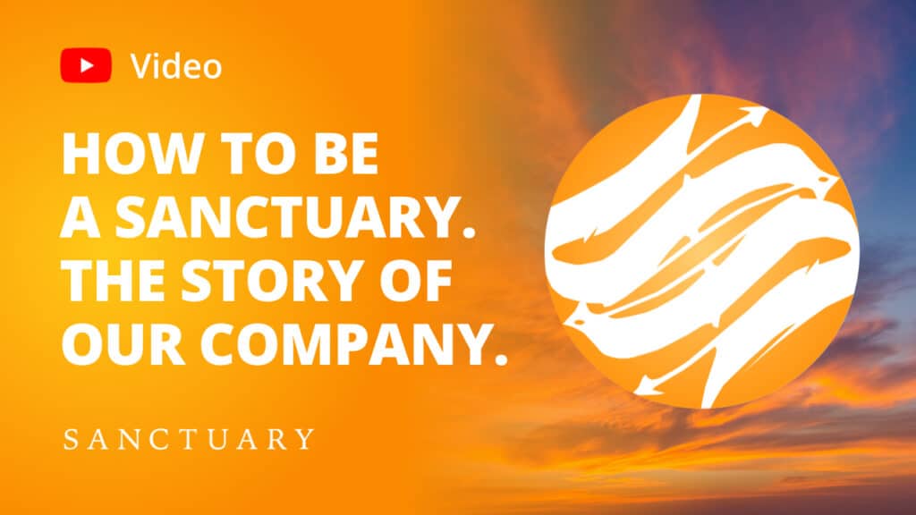 How to be a Sanctuary. The story of our company:.