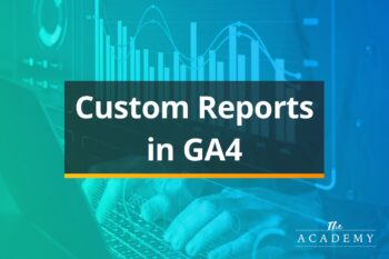 Beginner’s Guide to Creating Custom Reports and Dashboards in GA4