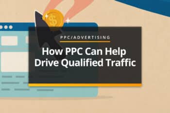 How PPC can help drive qualified traffic