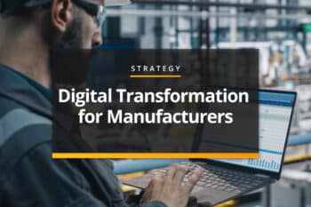 Digital transformation for manufacturers