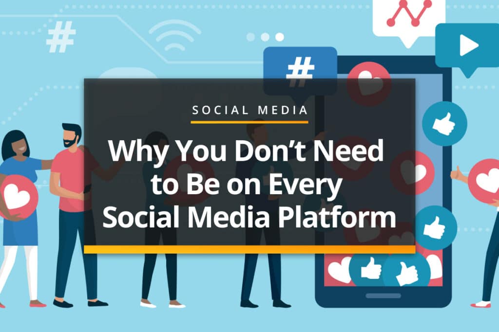Why you don't need to be on every social platform
