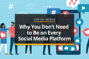 Why you don't need to be on every social platform