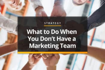 What to do when you don't have a marketing team