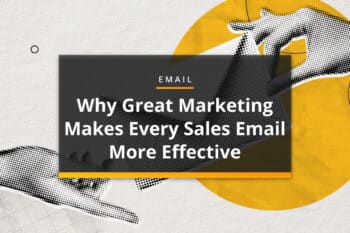 Why great marketing makes every sales email more effective